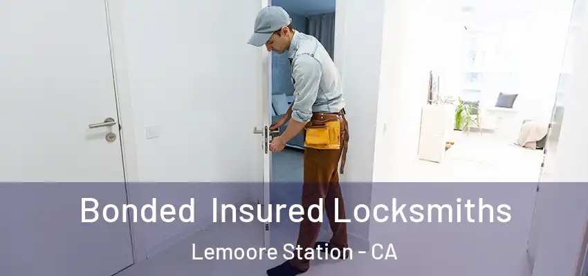 Bonded Insured Locksmiths Lemoore Station - CA