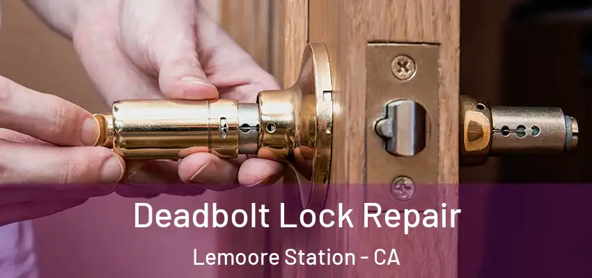 Deadbolt Lock Repair Lemoore Station - CA