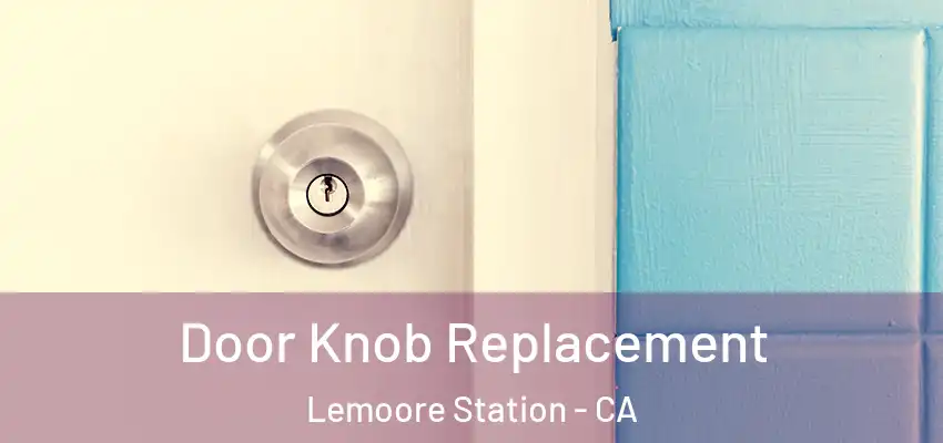 Door Knob Replacement Lemoore Station - CA