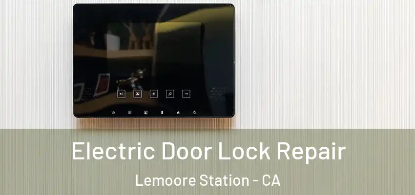  Electric Door Lock Repair Lemoore Station - CA