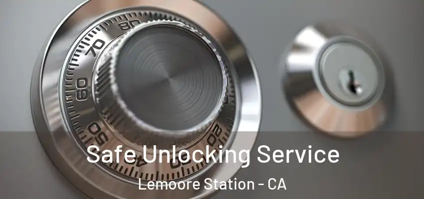  Safe Unlocking Service Lemoore Station - CA